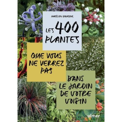 Les 400 plantes que vous ne verrez pas dans le jardin de votre voisin (D.R. / Ulmer)