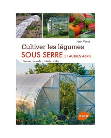 Cultiver les légumes sous serre (Ed. Ulmer)