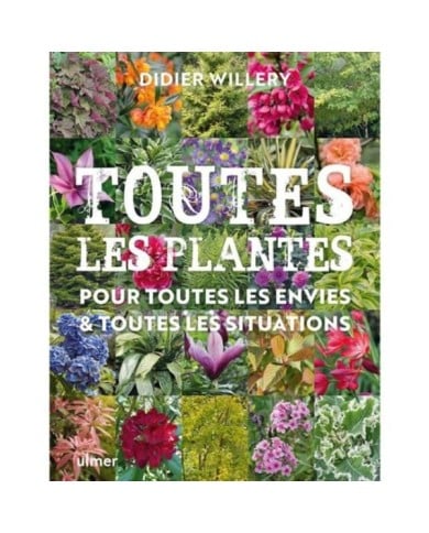Toutes les plantes - Pour toutes les envies et toutes les situations