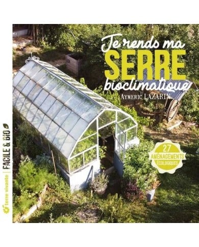 Je rends ma serre bioclimatique (Ed. Terre Vivante)