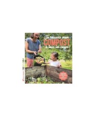 Je réussis mon compost à tous les coups ! (Ed. Terre Vivante)