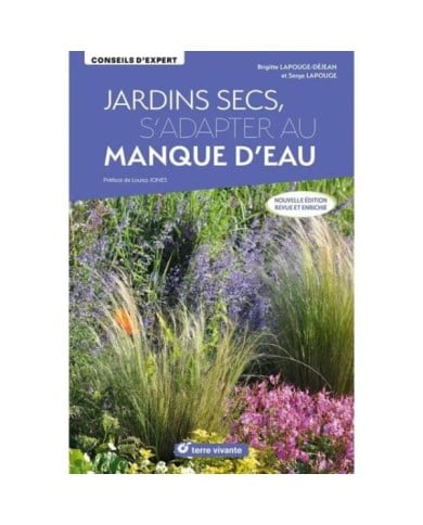 Jardins secs - s’adapter au manque d’eau – Nouvelle édition revue et enrichie