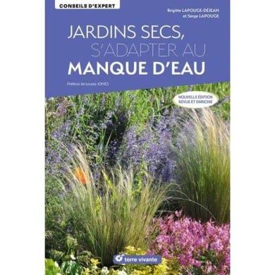 Jardins secs - s’adapter au manque d’eau – Nouvelle édition revue et enrichie