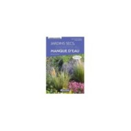 Jardins secs - s’adapter au manque d’eau – Nouvelle édition revue et enrichie