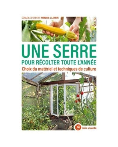 Une serre pour récolter toute l’année (Ed. Terre Vivante)