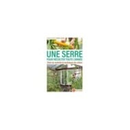 Une serre pour récolter toute l’année (Ed. Terre Vivante)