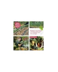 Faites tourner ! Les rotations dans mon potager (Ed. Terre Vivante)