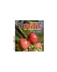 J’apprends à greffer mes arbres fruitiers – Nouvelle édition